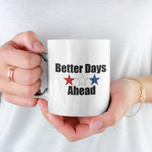 Better Days Ahead Coffee Mugs, 11 oz and 15 oz Mugs, Better Days Ahead Coffee, Tea or Cocoa Gift Mugs