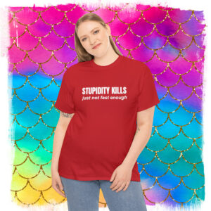 Be Smart, Stupidity Kills, Just Not Fast Enough, Sometimes We’re Not So Smart, Men’s, Women’s, Cotton, Stupidity Kills, Gift T-Shirt