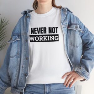 Funny Work Shirt, Never Not Working, Men’s, Women’s, Pun, Entrepreneurs T-Shirt, Sarcastic Shirt, Funny Never Not Working, Gift T-Shirt