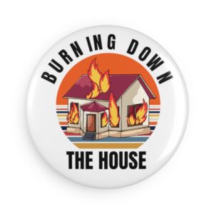 80s Rock, Burning Down The House – 80’s T-Heads Music, Eighties Rockers Gift Button Magnet, Burning Down The House Round (1 and 10 pcs)