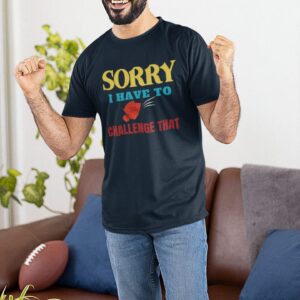 Football Fans T-Shirt, Challenge Flag, Sorry, I Have To Challenge That, Men’s, Women’s, Funny, What Really Happened, Challenge, Replay Flag, Football Fans T-Shirt